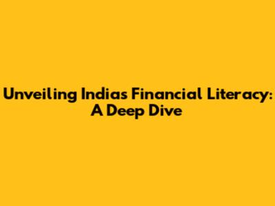 Unveiling India's Financial Literacy: A Deep Dive